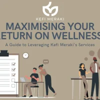 Kefi Meraki Service Maximising Your Return on Wellness A Guide to Leveraging Kefi Meraki's Services