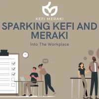 Sparking Kefi and Meraki in the Workplace